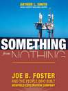 Something From Nothing (eBook): Joe B. Foster and the People Who Built Newfield Exploration